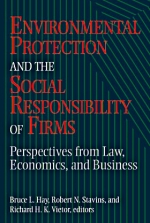 Environmental Protection and the Social Responsibility of Firms: Perspectives from Law, Economics, and Business